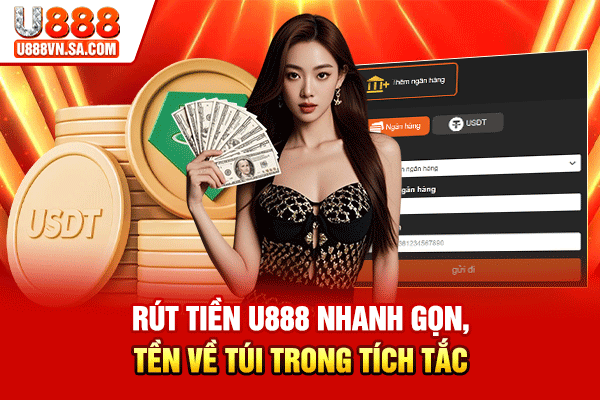 Rút Tiền U888 Nhanh Gọn, Tiền Về Túi Trong Tích Tắc